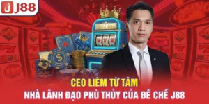 CEO Liêm Từ Tâm - Nhà Lãnh Đạo Phù Thủy Của Đế Chế J88