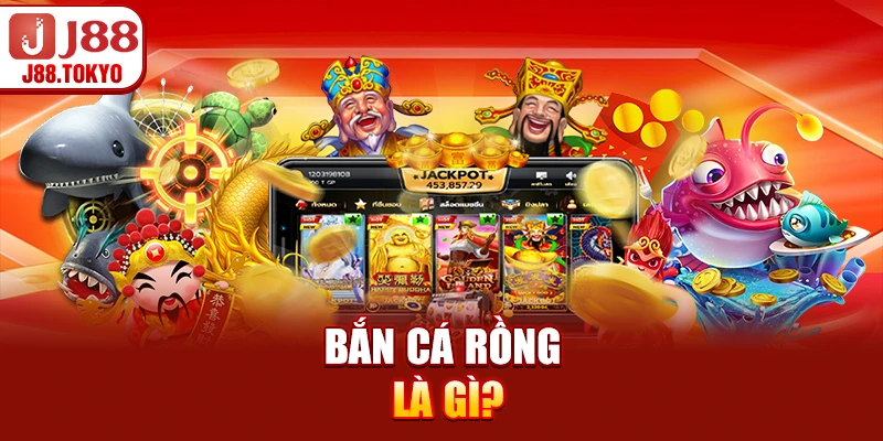 Bắn cá rồng là gì?