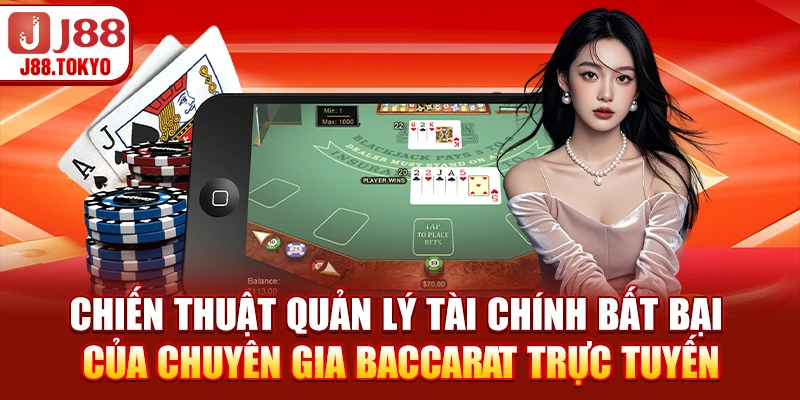 Chiến thuật quản lý tài chính bất bại của chuyên gia baccarat trực tuyến