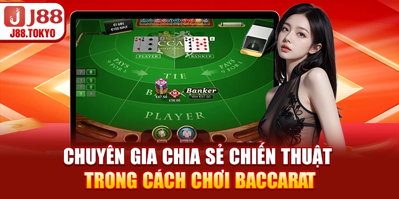 Chuyên gia chia sẻ chiến thuật trong cách chơi baccarat