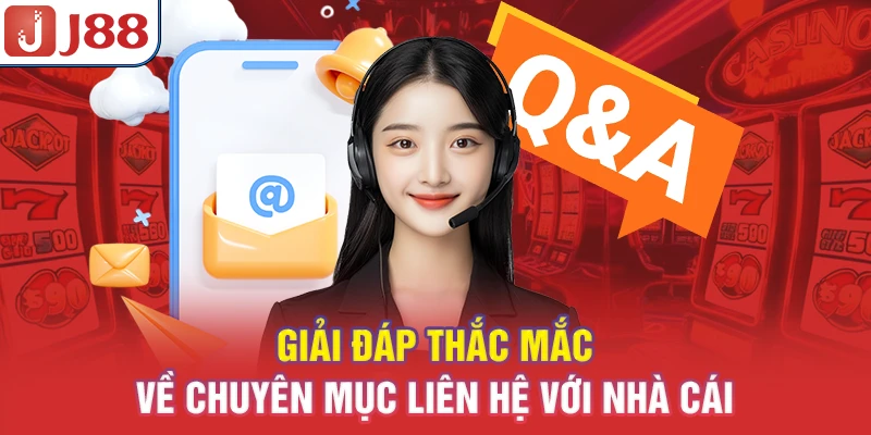 Giải đáp thắc mắc về chuyên mục liên hệ với nhà cái
