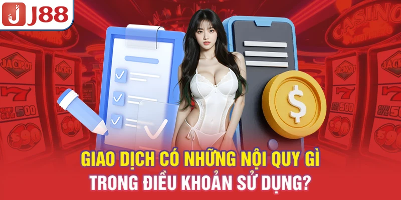 Giao dịch có những nội quy gì trong điều khoản sử dụng?