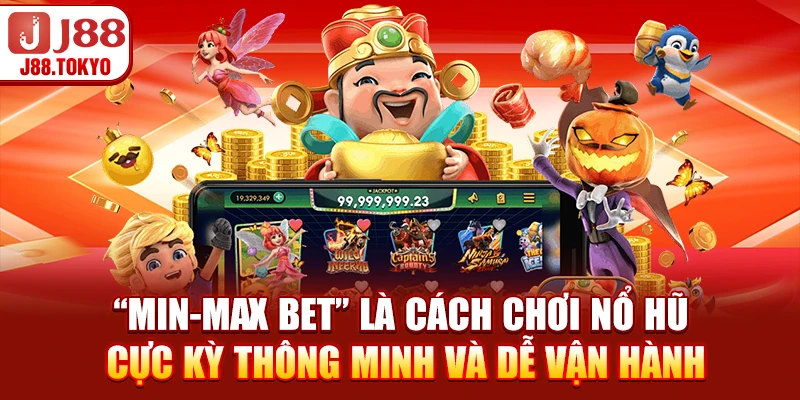 “Min-Max Bet” là cách chơi nổ hũ cực kỳ thông minh và dễ vận hành