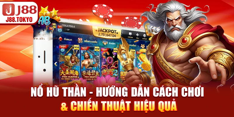 Nổ Hũ Thần - Hướng Dẫn Cách Chơi & Chiến Thuật Hiệu Quả